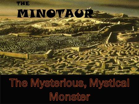 THE MINOTAUR. Minotaur lived in the depths of a maze, They called it the Labyrinth and has no Lays’ Then one day Poseidon's son went in there But then.