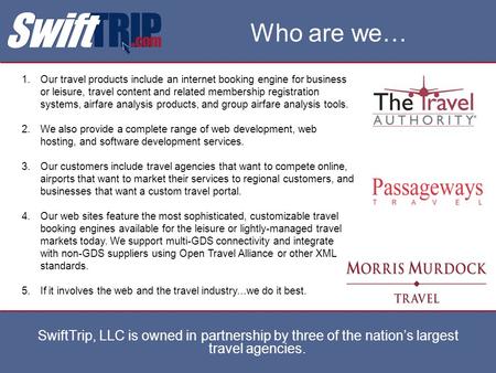 Who are we… 1.Our travel products include an internet booking engine for business or leisure, travel content and related membership registration systems,