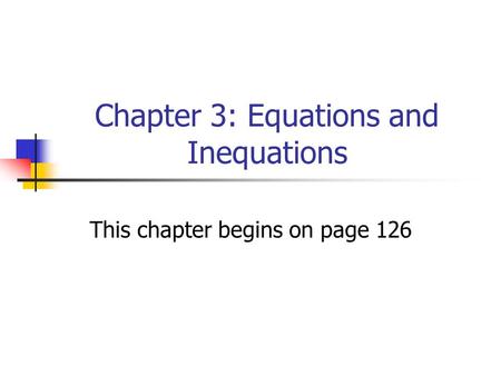 Chapter 3: Equations and Inequations This chapter begins on page 126.