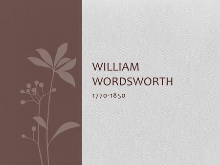 1770-1850 WILLIAM WORDSWORTH. Instructions: Read pgs. 523-525 again and review the notes over the reading. Take the fact check over the information. INTRODUCTION.