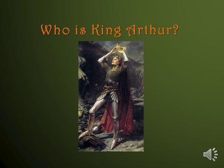 Who is King Arthur? Arthur, Legendary King of Britain ~May have ruled Britain in the 5th and 6th centuries, although his existence is debated by historians.