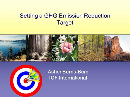 Setting a GHG Emission Reduction Target Asher Burns-Burg ICF International.