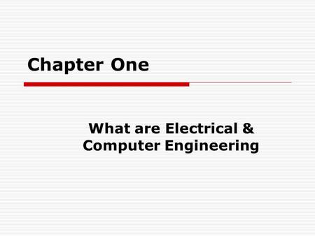 Chapter One What are Electrical & Computer Engineering.