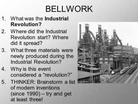 BELLWORK What was the Industrial Revolution?