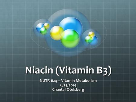 NUTR 624 – Vitamin Metabolism 6/25/2014 Chantal Otelsberg