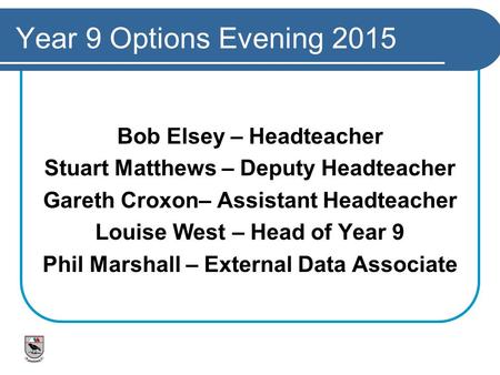 Year 9 Options Evening 2015 Bob Elsey – Headteacher