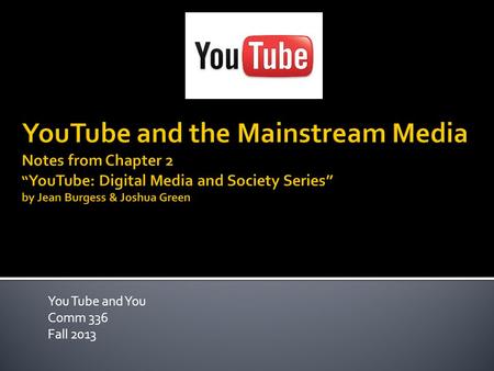 You Tube and You Comm 336 Fall 2013.  Published in 2009 (and likely written in 2008) the perspective of our book’s authors is based on YouTube’s first.