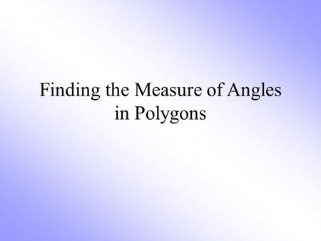 Finding the Measure of Angles in Polygons. In a regular polygon, all the angles and sides are the same size. To find the measure of a single angle: Divide.