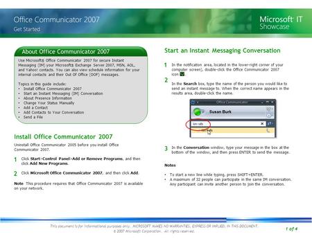 1 of 4 Use Microsoft ® Office Communicator 2007 for secure Instant Messaging (IM) your Microsoft ® Exchange Server 2007, MSN, AOL, and Yahoo! contacts.