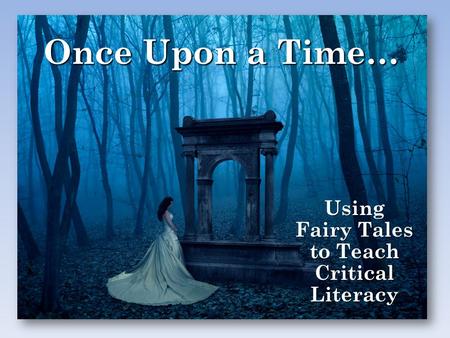 Once Upon a Time… Using Fairy Tales to Teach Critical Literacy.