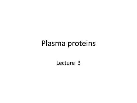 Plasma proteins Lecture 3.