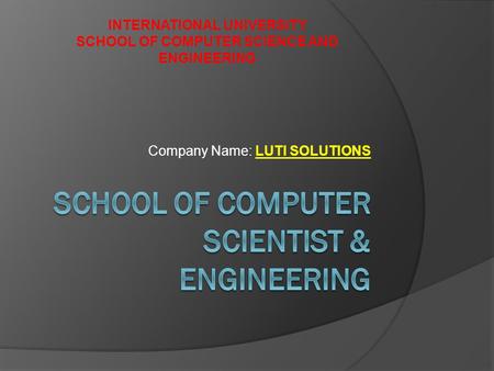 Company Name: LUTI SOLUTIONS INTERNATIONAL UNIVERSITY SCHOOL OF COMPUTER SCIENCE AND ENGINEERING.