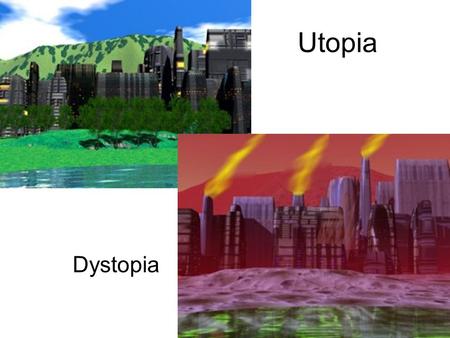 Utopia Dystopia. Definitions Utopia: is a term for an ideal society. It has been used to describe both planned communities that attempt to create an ideal.
