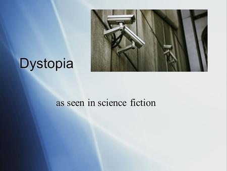 Dystopia as seen in science fiction. What is Dystopia??  A dystopia (alternatively, cacotopia, kakotopia or anti-utopia) is usually seen as the antithesis.