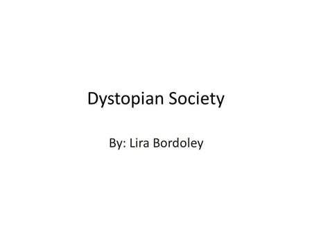 Dystopian Society By: Lira Bordoley. Table of Contents Introduction Chapter 1: What is dystopian society? Chapter 2: The difference between a dystopia.