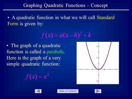 Table of Contents Graphing Quadratic Functions – Concept A quadratic function in what we will call Standard Form is given by: The graph of a quadratic.