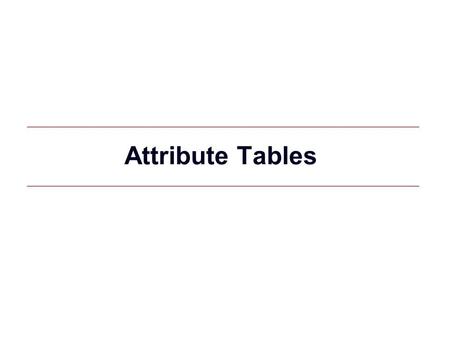 GIS 1 Attribute Tables. GIS 2 Data table format Rectangular table with one value per cell - Columns (fields) are attributes - Rows are observations (data)