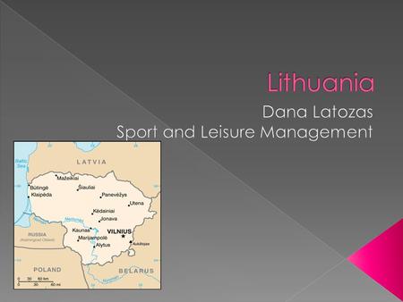  Some history on Lithuania.  To learn about the education structure in Lithuania.  Look at the issues with health.  Ways of physical activity helping.