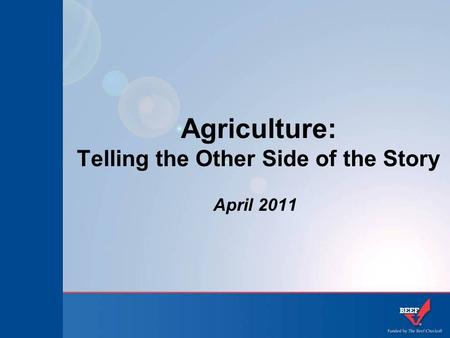 Agriculture: Telling the Other Side of the Story April 2011.
