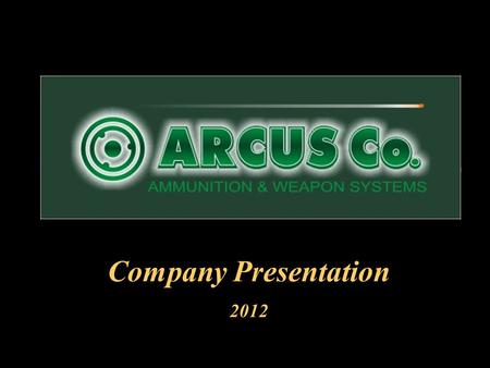 Company Presentation 2012. GENERAL OVERVIEW Development, Production and Supply of Ammunition, Fuzes and Close Support Weapons.
