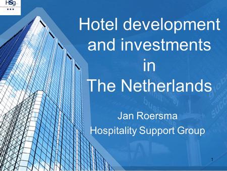 1 Hotel development and investments in The Netherlands Jan Roersma Hospitality Support Group.