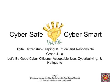 Day 4 Curriculum organized by Santa Ana Unified School District  Digital Citizenship-Keeping It Ethical and Responsible.