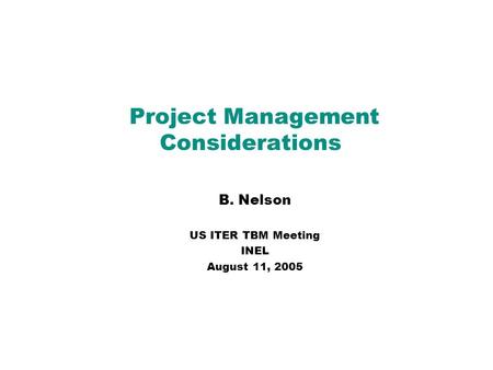 Project Management Considerations B. Nelson US ITER TBM Meeting INEL August 11, 2005.