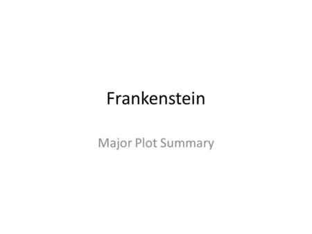 Frankenstein Major Plot Summary. Victor’s Creature Victor Frankenstein works for months to create his creature, he is obsessed with finding the secret.