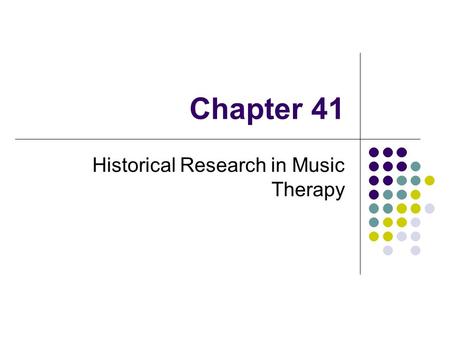 Chapter 41 Historical Research in Music Therapy. History Renier’s Definition (1961)=The story of the experiences of men and women living in civilized.