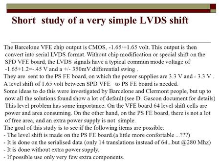 Short study of a very simple LVDS shift The Barcelone VFE chip output is CMOS, -1.65/+1.65 volt. This output is then convert into serial LVDS format. Without.