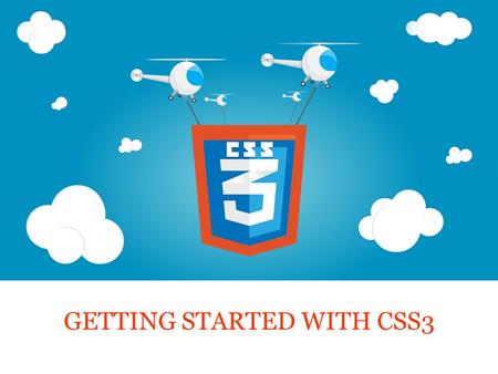 GETTING STARTED WITH CSS3. Agenda Introduction to CSS3 CSS3 Borders CSS3 Backgrounds CSS3 Opacity CSS3 Text Effects CSS3 Fonts CSS3 2D Transforms CSS3.