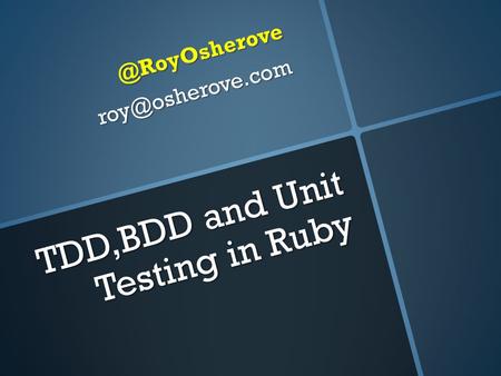 TDD,BDD and Unit Testing in Ruby