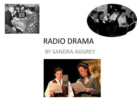 RADIO DRAMA BY SANDRA AGGREY. KEY FACTS Radio drama is a form of audio storytelling broadcast on radio. With no visual component, radio drama depends.