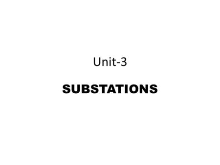 Unit-3 SUBSTATIONS.