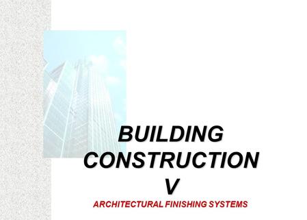 BUILDING CONSTRUCTION V ARCHITECTURAL FINISHING SYSTEMS