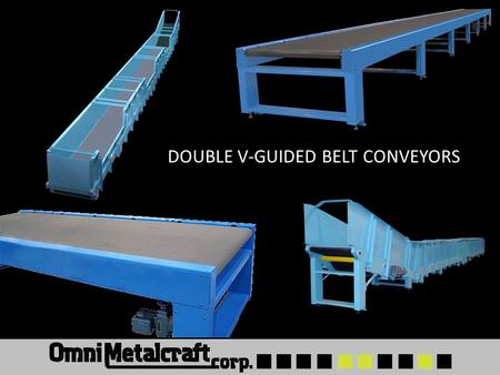 DOUBLE V-GUIDED BELT CONVEYORS. CENTER DRIVE CONFIGURATIONS ALLOW FOR SMALL DIAMETER END PULLEYS FOR TIGHT TRANSITIONS WHILE STILL ACCOMMODATING LONGER.