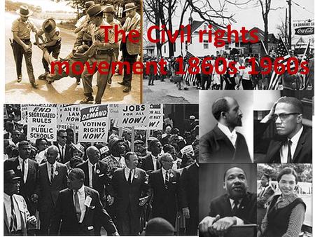 The Civil rights movement 1860s-1960s. Sources – historical arguments ‘‘Analyses of print media coverage of civil rights events suggest that court decisions,
