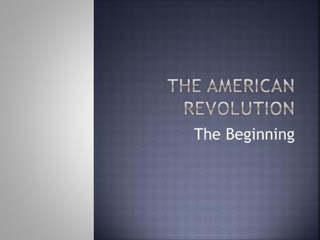 The Beginning. The American Revolution was caused by the colonists’ sometimes violent reaction to the British government trying to tighten its control.