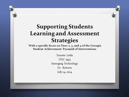 Supporting Students Learning and Assessment Strategies With a specific focus on Tiers 2, 3, and 4 of the Georgia Student Achievement Pyramid of Interventions.