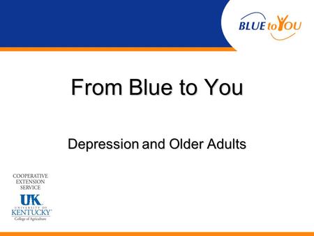 From Blue to You Depression and Older Adults. Vignette Meet Frank.
