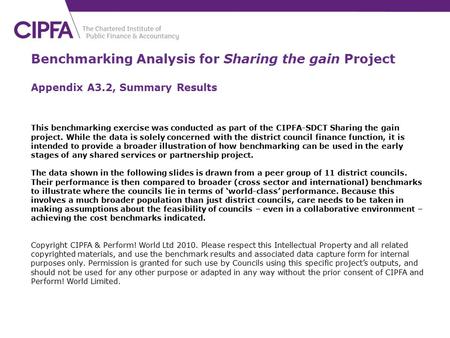 1 Benchmarking Analysis for Sharing the gain Project Appendix A3.2, Summary Results This benchmarking exercise was conducted as part of the CIPFA-SDCT.