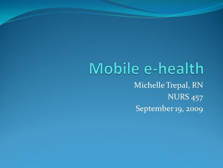 Michelle Trepal, RN NURS 457 September 19, 2009