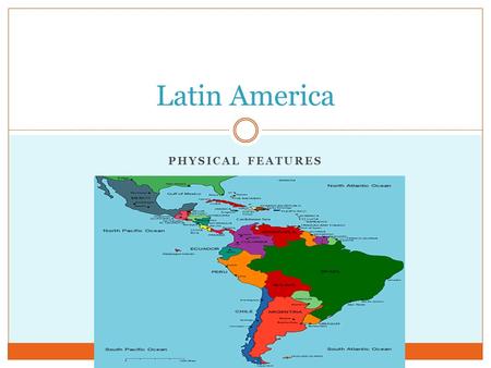 Latin America Physical Features.