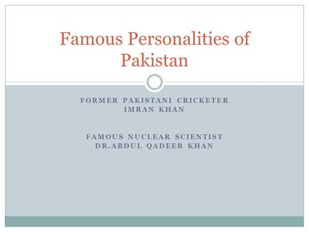 FORMER PAKISTANI CRICKETER IMRAN KHAN FAMOUS NUCLEAR SCIENTIST DR.ABDUL QADEER KHAN Famous Personalities of Pakistan.