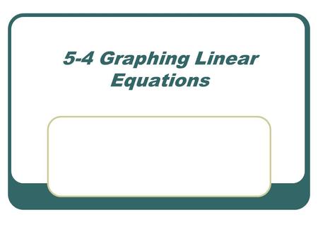 5-4 Graphing Linear Equations