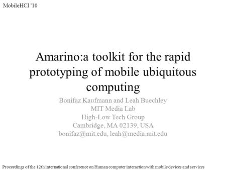 Amarino:a toolkit for the rapid prototyping of mobile ubiquitous computing Bonifaz Kaufmann and Leah Buechley MIT Media Lab High-Low Tech Group Cambridge,