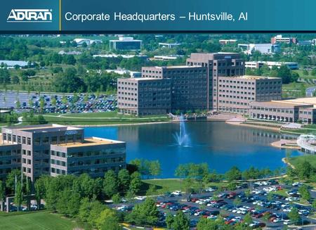 Corporate Headquarters – Huntsville, Al. 2 ® Adtran, Inc. 2010 All rights reserved Market Differentiators - Taking the Next Step in Broadband  Market.
