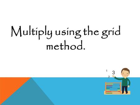 Multiply using the grid method.