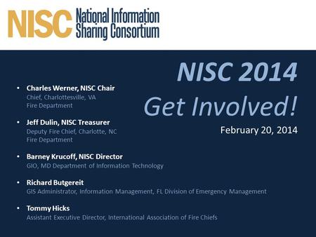 1 NISC 2014 Get Involved! February 20, 2014 Charles Werner, NISC Chair Chief, Charlottesville, VA Fire Department Jeff Dulin, NISC Treasurer Deputy Fire.