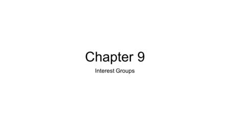 Chapter 9 Interest Groups. Interest groups exist to make demands on the government and usually deal with ideological, public interest, foreign policy,
